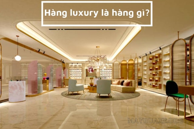 Hàng luxury là hàng gì?