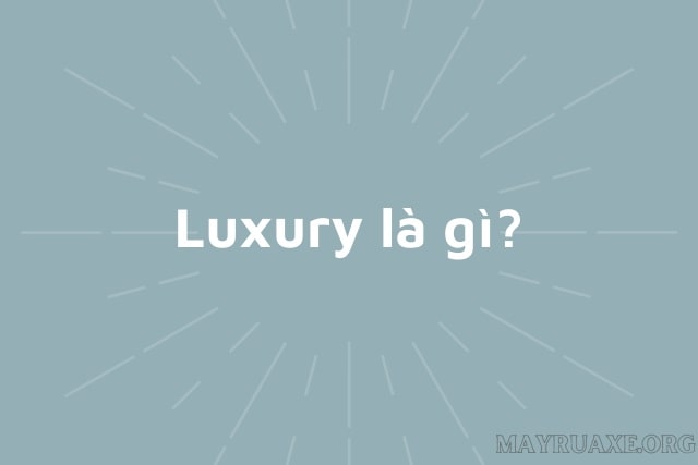 Luxury là gì?