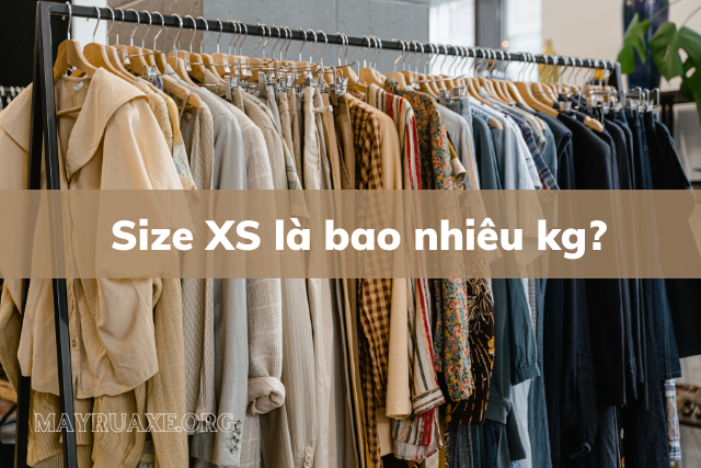 Quần áo size XS là bao nhiêu kg?
